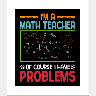 I'm a Math Teacher of Course I Have Problems Posters and Art